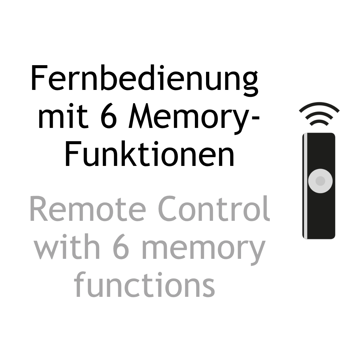 Textinformation zur Fernbedienung mit sechs Memory-Funktionen. Textinformation zweisprachig: Fernbedienung mit sechs Memory-Funktionen. Remote control with six memory functions.